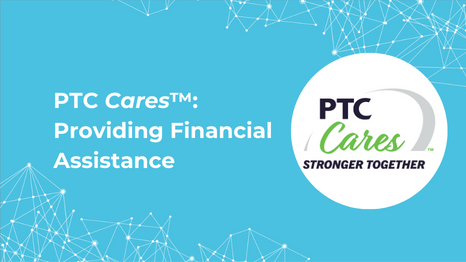 PTC Cares: Providing Financial Assistance